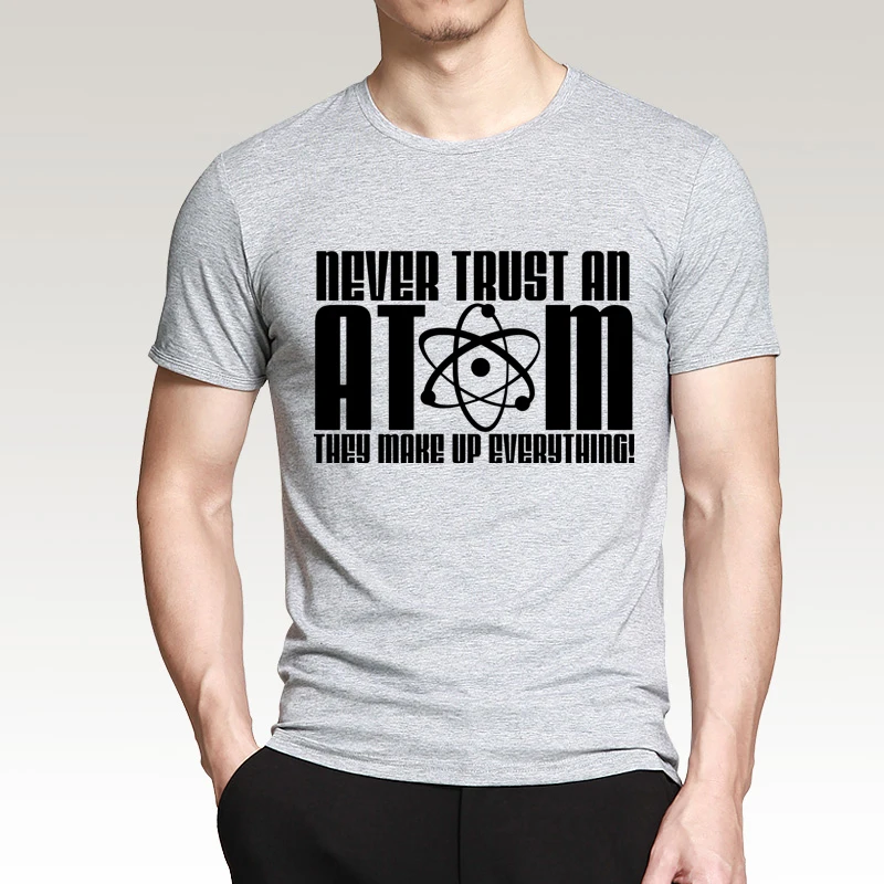 Новое поступление, футболка для взрослых с надписью «Never Trust an Atom They Make Up All Science», летняя Новинка года, хлопок, топы, футболки