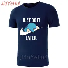 

Just Do it Later Pokemon T-Shirt Reality Game Snorlax t shirt funny t shirts men clothing camisetas hombre short sleeve t-shirts