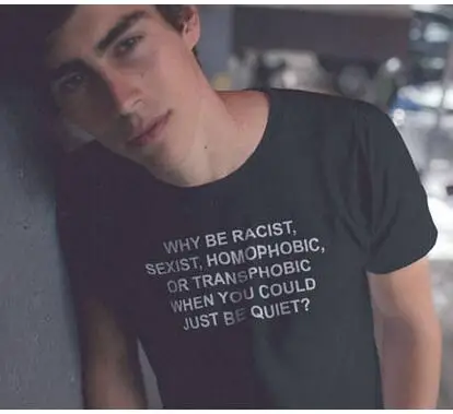 Why Be racist When You Can Just Be Quiet, футболка, одежда tumblr, футболка унисекс с защитой прав человека, женская футболка, женские Графические Топы - Цвет: Black