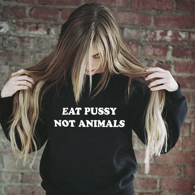 Ешьте киска не толстовки Animal на растительной основе веганских материалов Для женщин толстовка для фотосъемки в стиле гранж с изображением цитаты Tumblr рубашки пуловер унисекс веганских материалов Толстовка