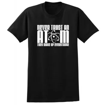 

Loo Show Never Trust an Atom They Make Up Everything T-Shirts Casual Men Tee