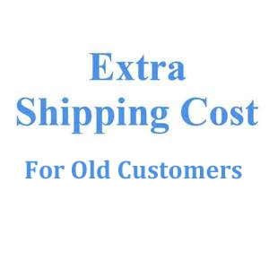 

For Extra Shipping Cost For Old Customers