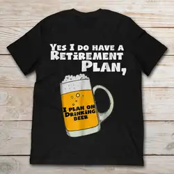 Возьмите бренд Да у меня есть выход на пенсию для мужчин t Plan I Plan On Drinking Beer t-Shirt Мужская футболка с коротким рукавом