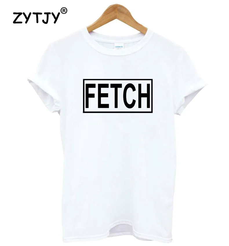 

FETCH Letters Print Women Tshirt Cotton Funny t Shirt For Lady Girl Top Tee Hipster Tumblr Drop Ship HH-196