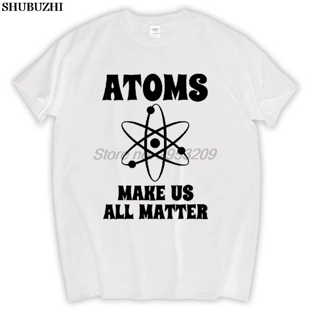 

Hip Hop Physics Science T-shirt Atoms Make us all Matter Funny Gift men T shirt brand fashion tops sbz5673