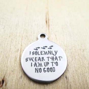 

10pcs/lot-I solemnly swear that I am up to no good stainless steel charms - Laser Engraved - Customized - DIY Charms Pendants