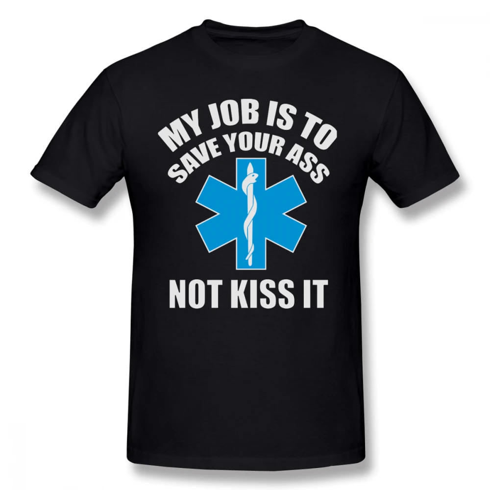 

Paramedic T Shirt My Job Is To Save Your Ass Not Kiss It Paramedic T-Shirt Cotton XXX Tee Shirt Cute Short Sleeves Tshirt