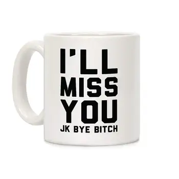 

I'll Miss You JK Bye Bitch White 11 Ounce Ceramic Coffee Mug