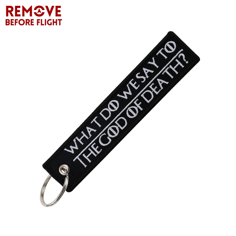 

Remove Before Flight Key Chains Embroidery Keyring for Car Keychain Tag Key Ring WHAT DO WE SAY TO THE GOD OF DEATH Chaveiro New