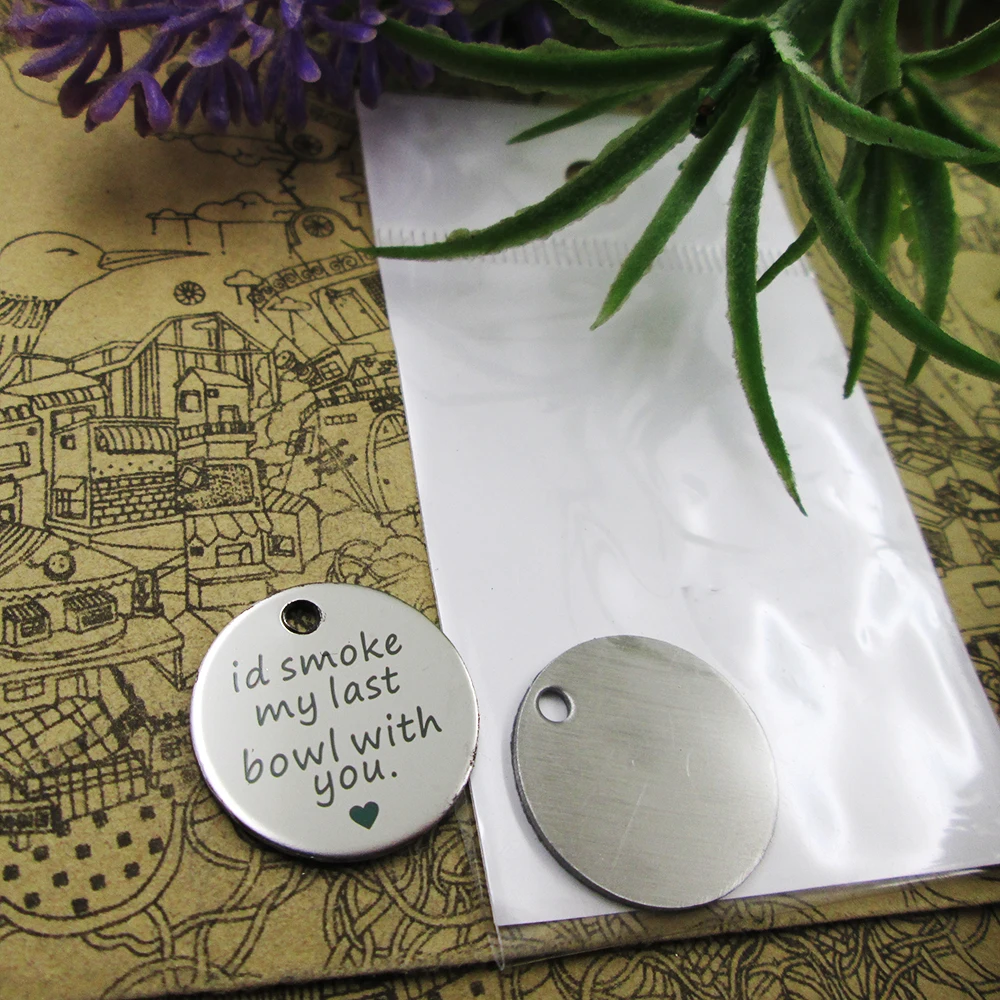 

20pcs--"id smoke my last bowl with you."stainless steel charms more style for choosing DIY Charms