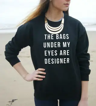 

The Bags Under My Eyes Are Designer Print Women Sweatshirt Jumper Cotton Casual Hoody For Lady Hipster Black White BZ203-1