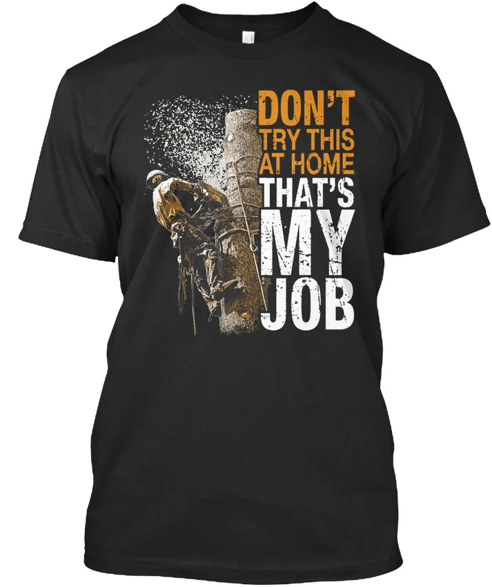 

Dont Try At Home Thats Arborist Job - Don't This That's My Premium Tee T-Shirt