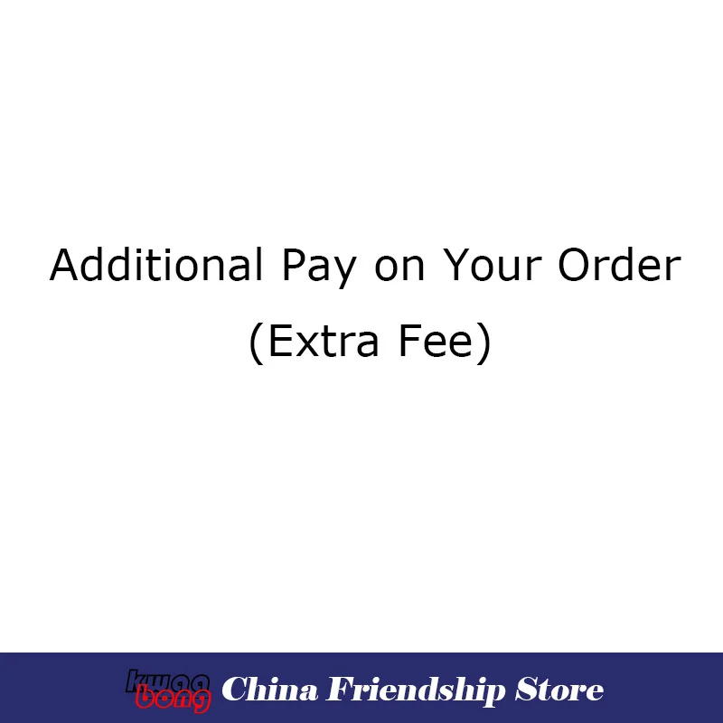 

Extra Fee, Additional Pay on Your Order