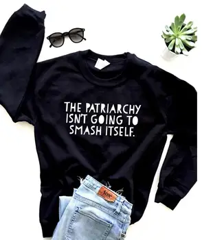 

The Patriarchy Isn't Going to Smash Itself Women Sweatshirts Casual Hoodies For Lady Girl Funny Hipster Jumper Drop Ship SW-14