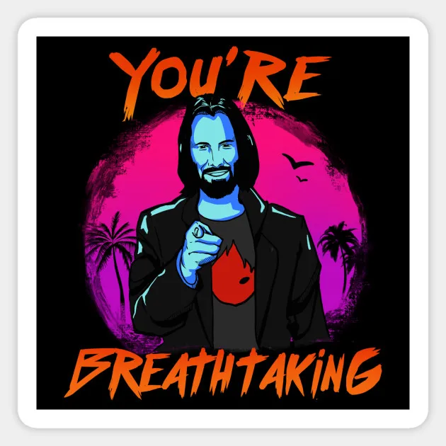 

1PCS Keanu Reeves - You're Breathtaking Sticker PVC Car Sticker For skateboard suitcase refrigerator motorcycle motorcycle