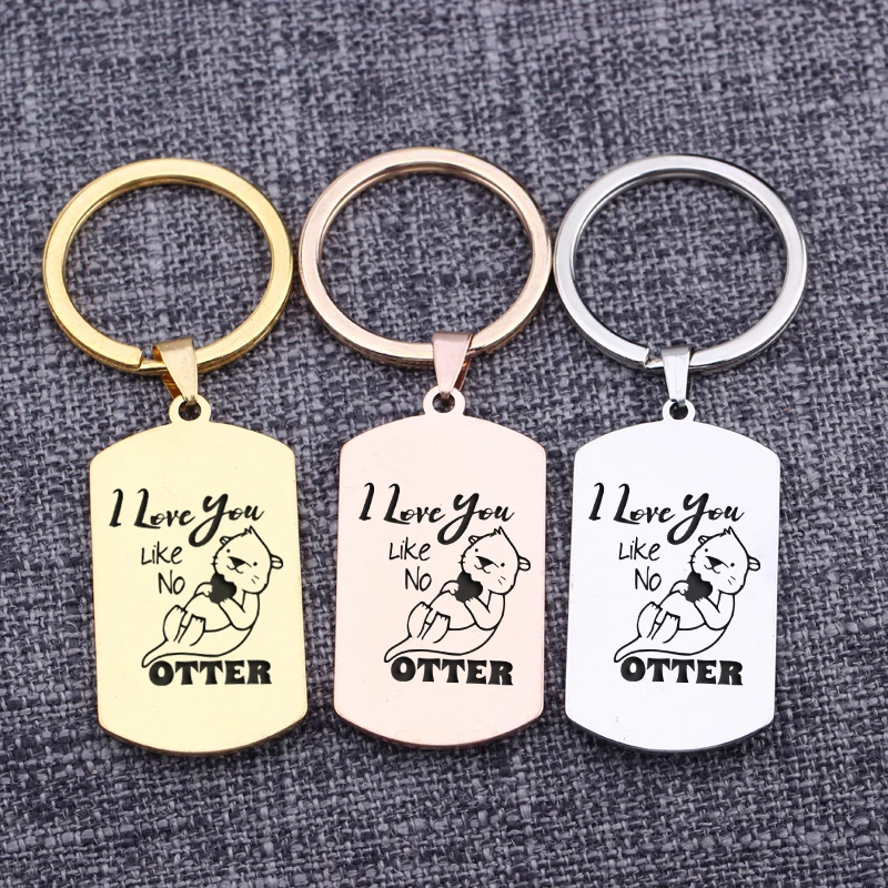 

I Love You Like No Otter Engraved Accessories Dog Tag Pendant Keychains Key Rings Jewelry Creative Fashion Bag Charms Key Tag