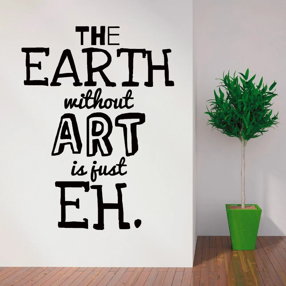 

Art Design Quotes Wall Mural The Earth Without Art Is just EH Creative Wall Sticker Living Room Bedroom Decorative WallpaerY-857