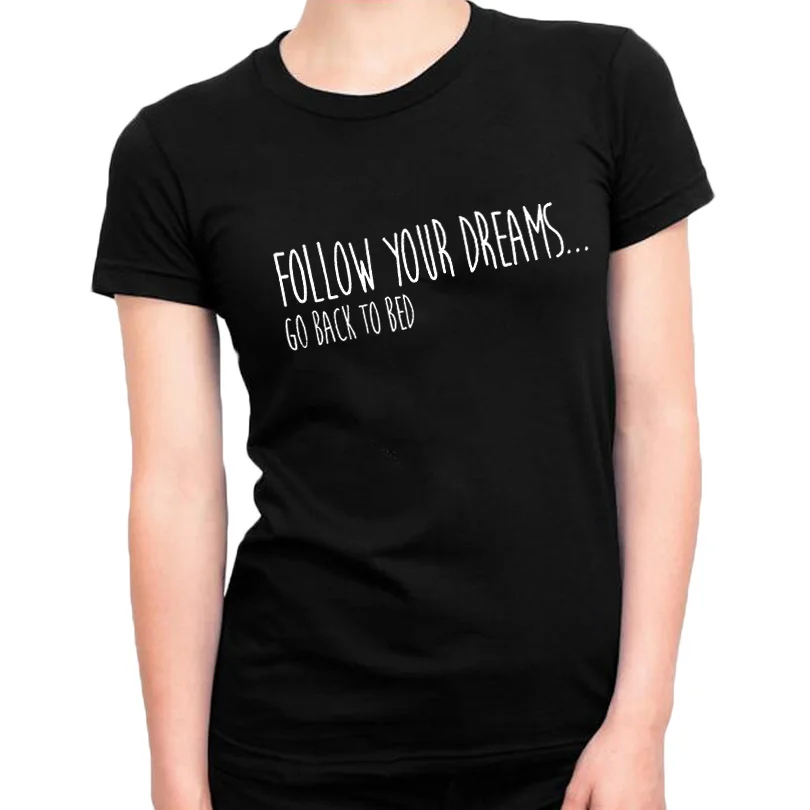 Follow Your Dreams Go Back To Bed Cute and Funny T shirts Fashion Top