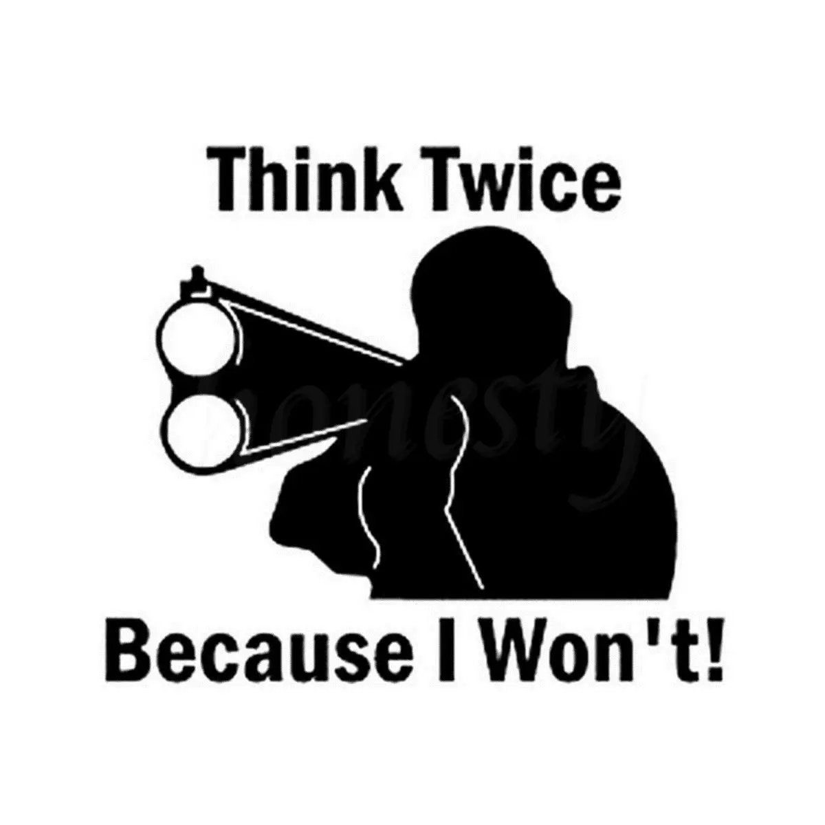 Think Twice Because I Won T Vinyl Decal Wall Home Glass Door Laptop Truck Decor Security Car Window Sticker Car Stickers Aliexpress