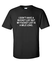 Не иметь ведро список, но моя fucket список является миля длинные смешные футболки