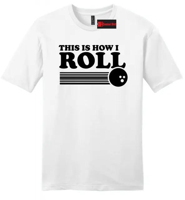 Best Price This Is How I Roll Funny Bowling Mens Soft Cotton T Shirt Bowling League Team Z2  Cool Casual pride t shirt men Unisex New