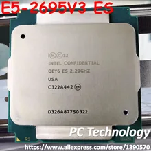 Intel Xeon QEY6 ES versiengineer образец E5-2695V3 2,2 ГГц 35 м 14CORE E5-2695 V3 E5 2695V3 LGA2011-3 процессор E5 2695 V3