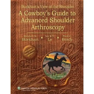 Burkhart's View of the Shoulder: A Cowboy's Guide to Advance 1 ed. |