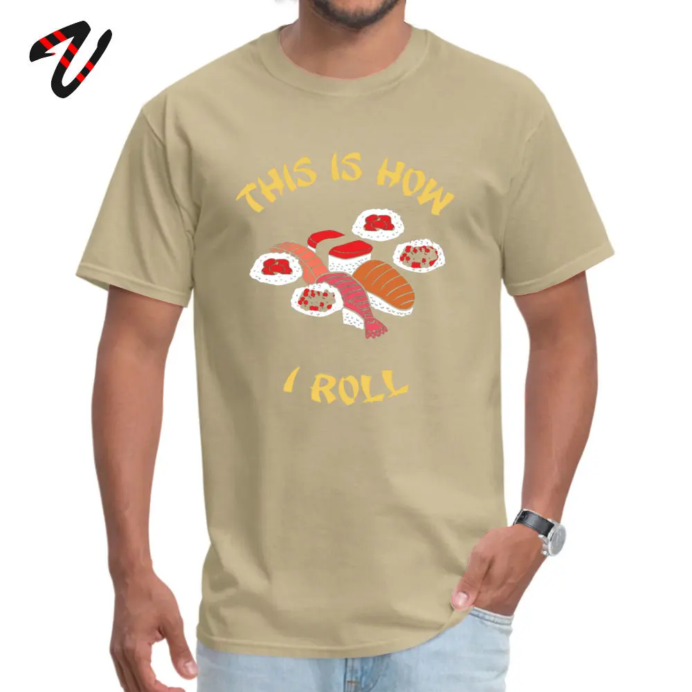 Rife Men T Shirt Fashionable Design T-Shirt Pure Cotton Short Sleeve Printed On T-Shirt Crew Neck Free Shipping This is how I roll sushi rolls - sushi lovers -15596 beige