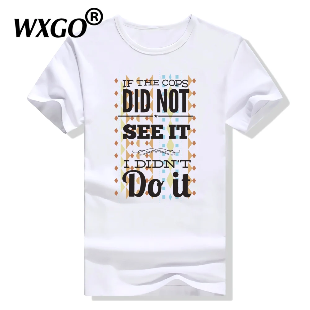 

Summer T Hot Sale Did Not See It I Didn't Do It Print T Shirt Funny White Men Short Sleeve pop Tshirt MaleTops Fashion Tees Cool