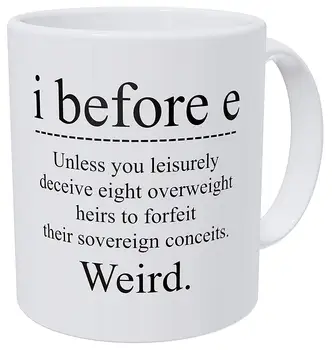 

Grammar I Before E, Unless You Leisurely Deceive Eight Overweight, Weird 11 Ounces Funny Coffee Mug