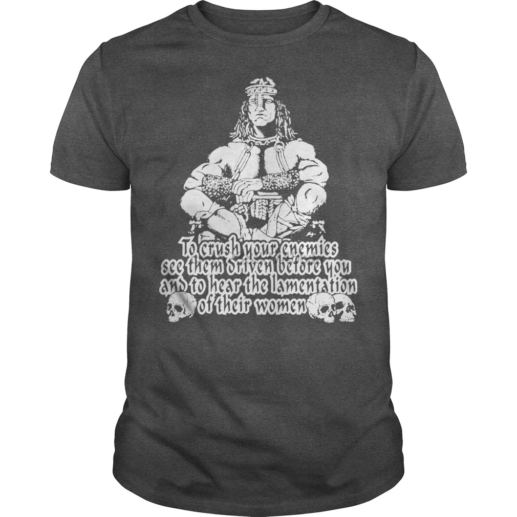 

Men Short sleeve tshirt CONAN THE BARBARIAN TO CRUSH YOUR ENEMIES TEE SHIRT TSHIRT HOODIE cool Women t-shirt