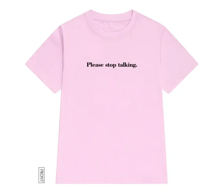 Пожалуйста, Перестаньте говорить, женская футболка, хлопок, повседневная, забавная футболка для леди, Йонг, для девочек, топ, футболка, хипстер, Tumblr ins, Прямая поставка, S-51