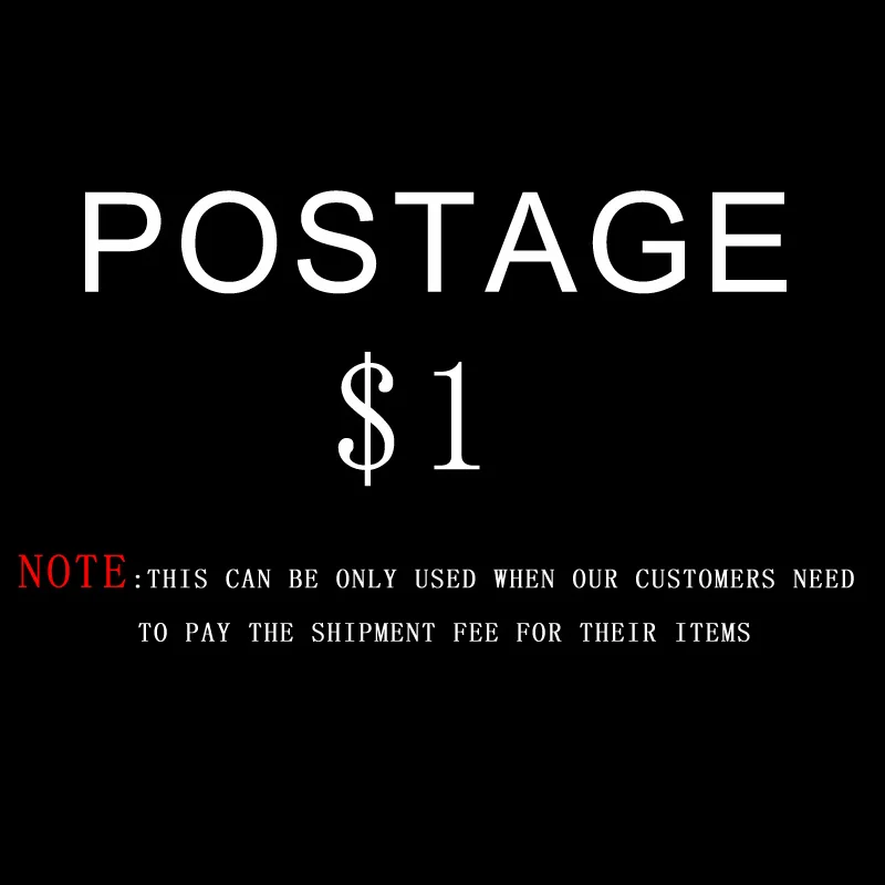 Postage 1 USD (Note:This can be only used when our customers need to pay the shipment fee for their items) |