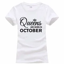2017 Summer Style Women Short Sleeve T Shirts Queens Are Born In OCTOBER Novelty Printed Cotton Women Tops Tee Birthday Gift
