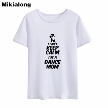 

Mikialong I Can't Keep Calm I'm A Dance Mom Funny T Shirts Women O-Neck Short Sleeve Cotton Tshirt Black White Tee Shirt Femme