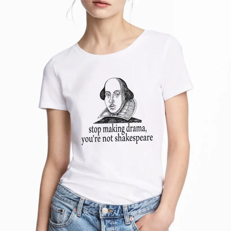 

Stop Making Drama You Are Not Shakespeare Summer Funny Letter Printing Casual Fashion Short-sleeved Harajuku Women T-shirt