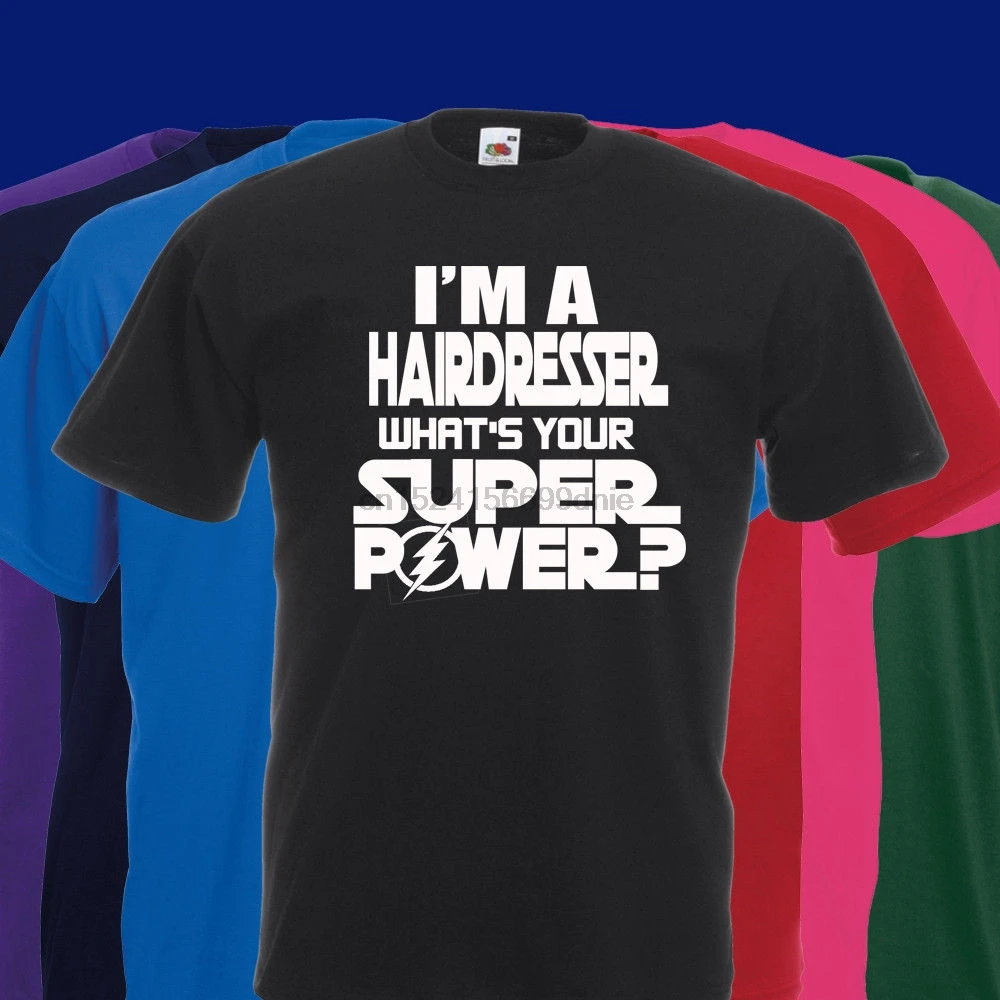 

IM A HAIRDRESSER WHATS YOUR SUPER POWER T SHIRT VARIOUS COLOURS GREAT GIFT