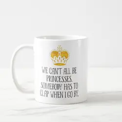 Мы все можем быть принцесс Смешные кофе кружка дома или офиса 11 унц., подарки ко дню матери, подарки на день отца, рождественские подарки фрри