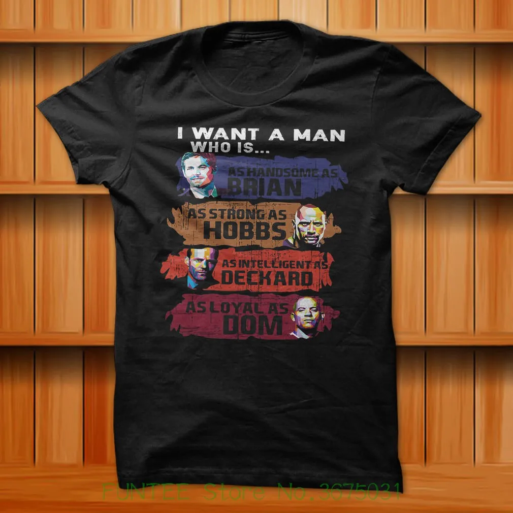 

Women's Tee I Want A Man Who Is In Fast And Furious T-shirt Black 100% Cotton S - Xl Size Print T Shirt For Women