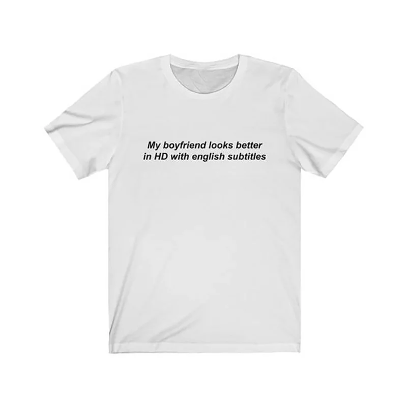 

Harajuku Womens Tshirt My Boyfriend Looks Better In HD with English Subtitles Statement Unisex Kpop T Shirts Camiseta Mujer