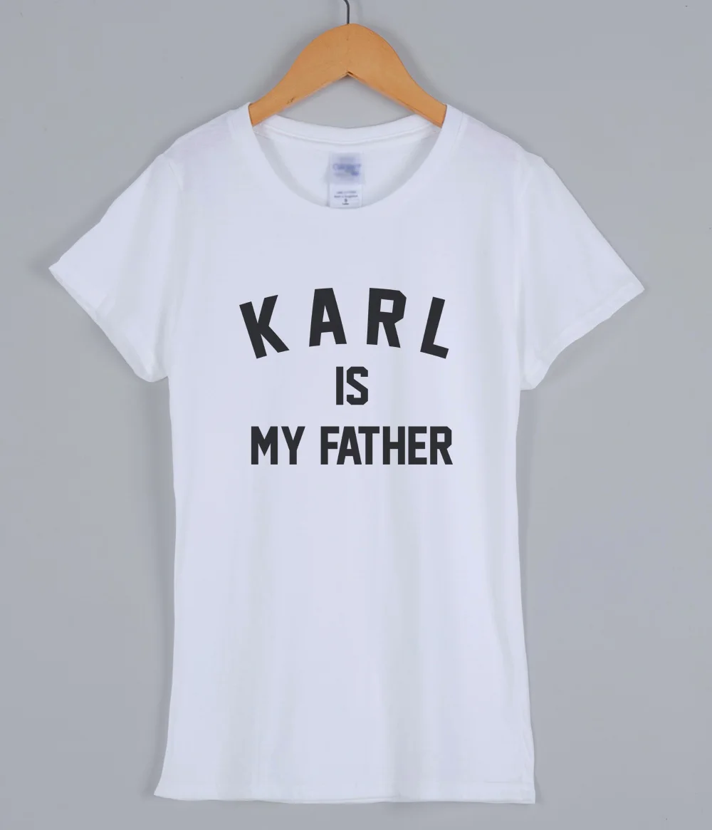 KARL IS MY FATHER fashion funny t shirt for women 2019 summer cotton