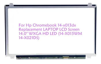 

For Hp Chromebook 14-x013dx Replacement LAPTOP LCD Screen 14.0" WXGA HD LED (14-X015WM 14-X021DS)