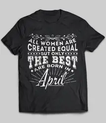 Все женщины созданы равными, но только лучшие родились в апреля футболка 2019 Мужская футболка с коротким рукавом