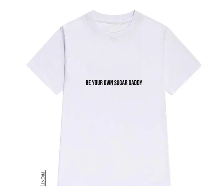 Be your own sugar daddy, женская футболка, хлопковая, повседневная, забавная, футболка для девушек, топ, футболка, хипстер, Tumblr ins, Прямая поставка, NA-13 - Цвет: Белый