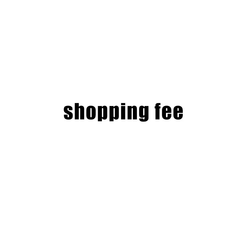 

For Extra Fee Please Pay For More Shipping Cost Or Other Fee By This