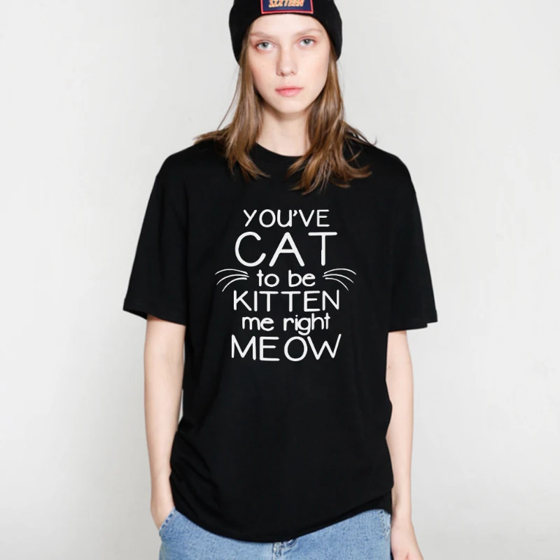 COOLMIND PU0111B You've Cat Kitten Me Right Meow Print Women T shirt 100% Cotton Casual Funny Tshirts For Lady Top Tee Hipster
