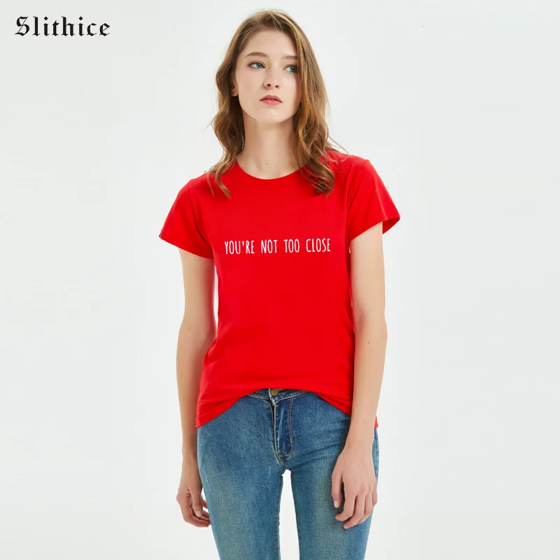 

Slithice YOU'RE NOT TOO CLOSE Letter Print female T-shirt streetwear Tops Short sleeve chemise femme Cotton Summer Tshirt