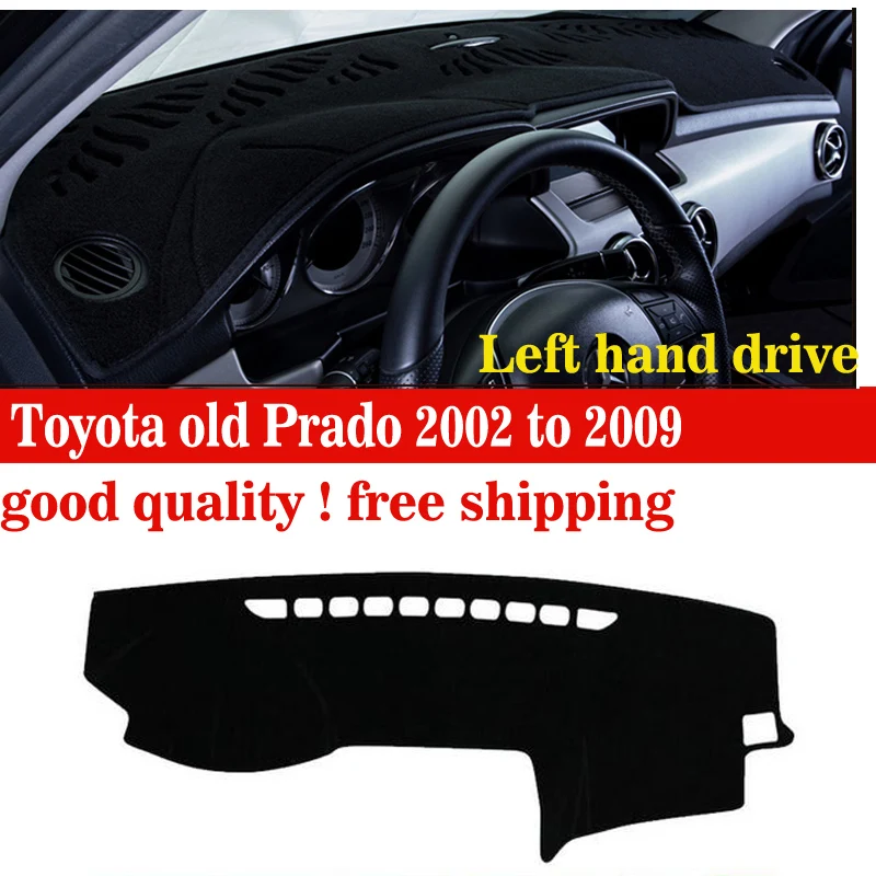 

Car dashboard cover For Toyota old Prado 2002 to 2009 Lelf hand drive dash cover mat Avoid light pad desk pad car accessories