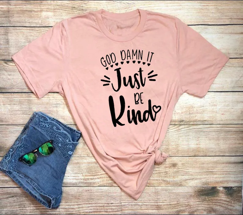 God Damn It Just Be Kind protest equality feminism resist летние топы с короткими рукавами Футболка Harajuku