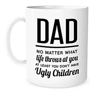 

Funny coffee mug Dad No Matter What Life Throws at You at Least You Don't Have Ugly Children Ideas, for Dad, Unique Idea, Dad Gi